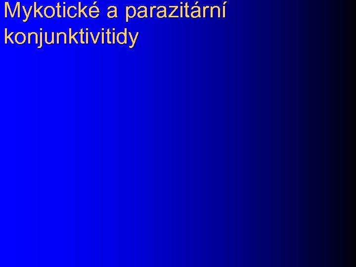 Mykotické a parazitární konjunktivitidy 