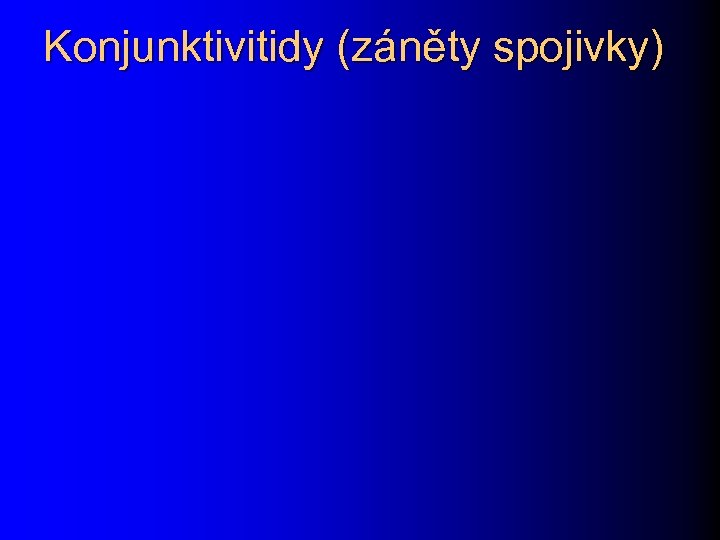 Konjunktivitidy (záněty spojivky) 
