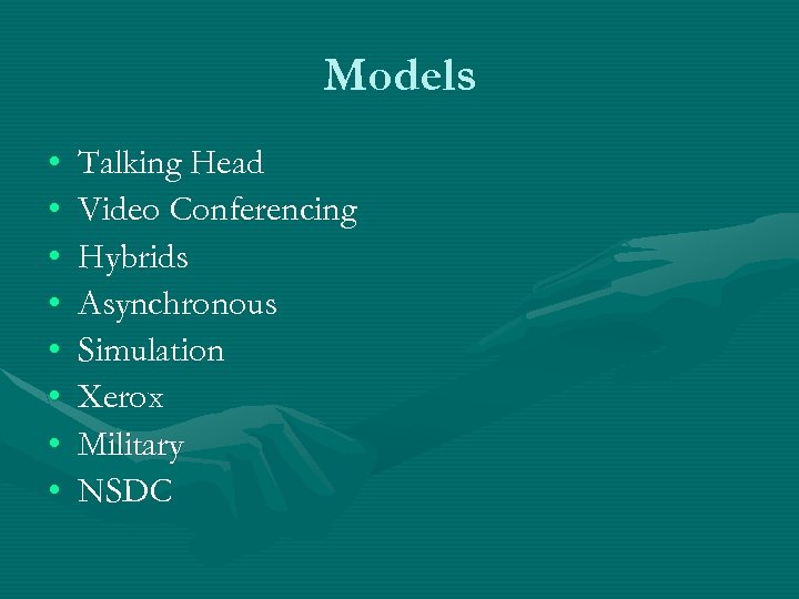 Models • • Talking Head Video Conferencing Hybrids Asynchronous Simulation Xerox Military NSDC 
