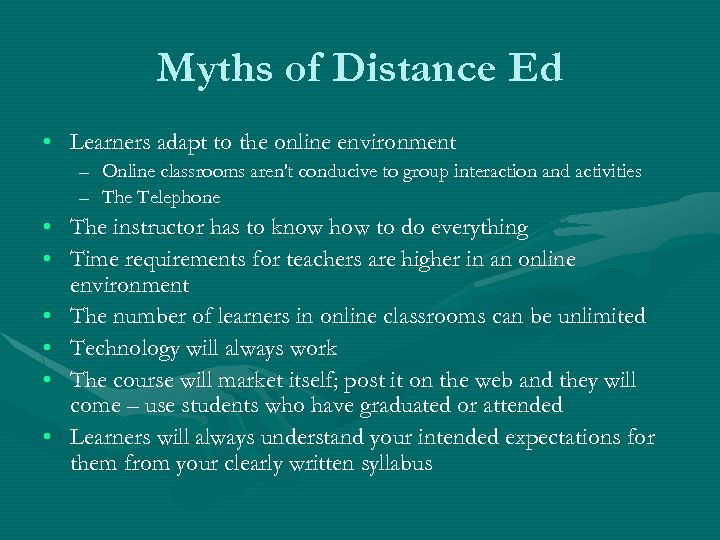 Myths of Distance Ed • Learners adapt to the online environment – Online classrooms