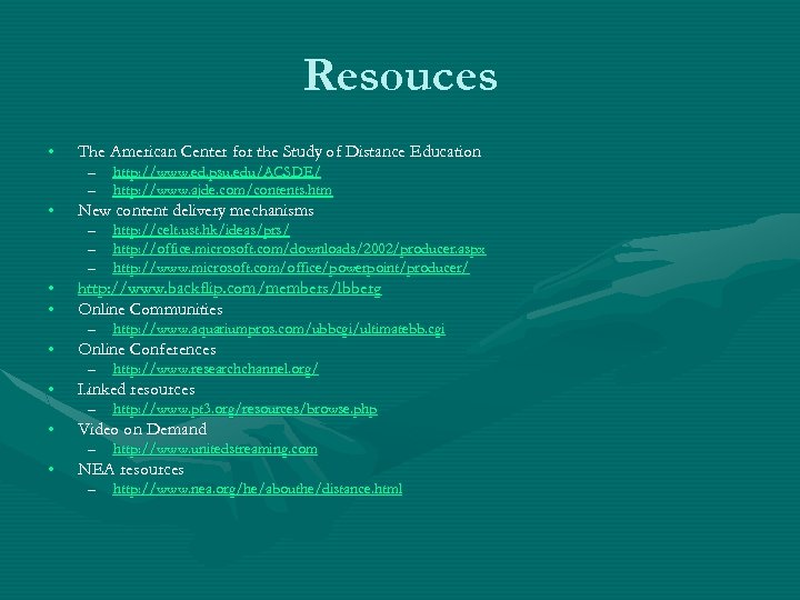 Resouces • • The American Center for the Study of Distance Education – –