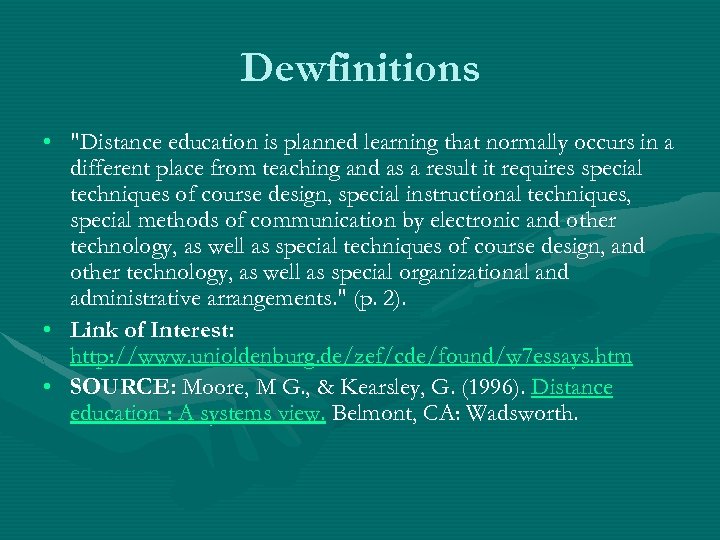Dewfinitions • "Distance education is planned learning that normally occurs in a different place