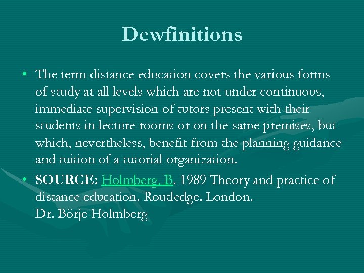 Dewfinitions • The term distance education covers the various forms of study at all