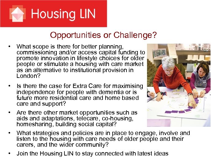 Opportunities or Challenge? • What scope is there for better planning, commissioning and/or access