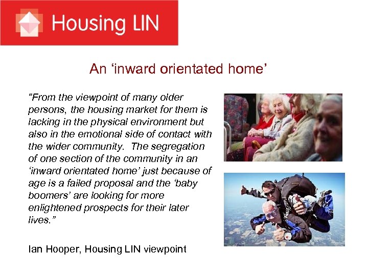 An ‘inward orientated home’ “From the viewpoint of many older persons, the housing market