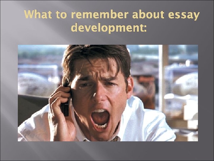 What to remember about essay development: 