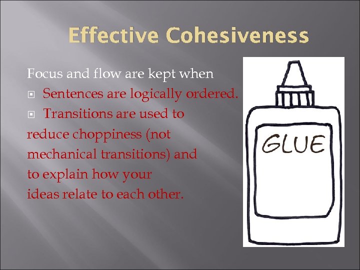 Effective Cohesiveness Focus and flow are kept when Sentences are logically ordered. Transitions are