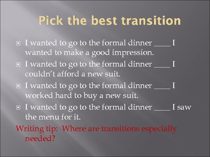 Pick the best transition I wanted to go to the formal dinner ____ I