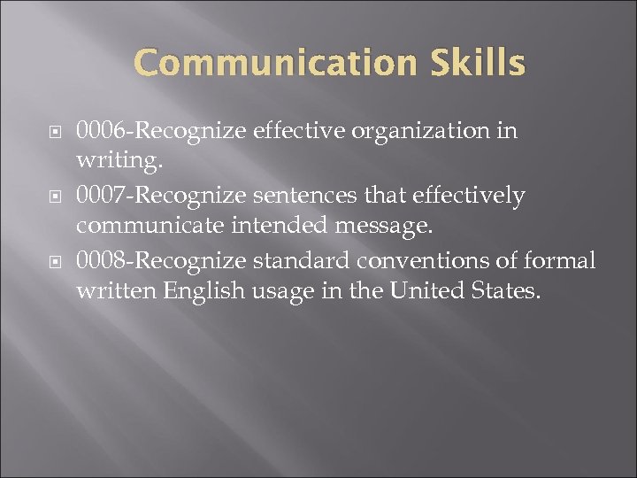 Communication Skills 0006 -Recognize effective organization in writing. 0007 -Recognize sentences that effectively communicate