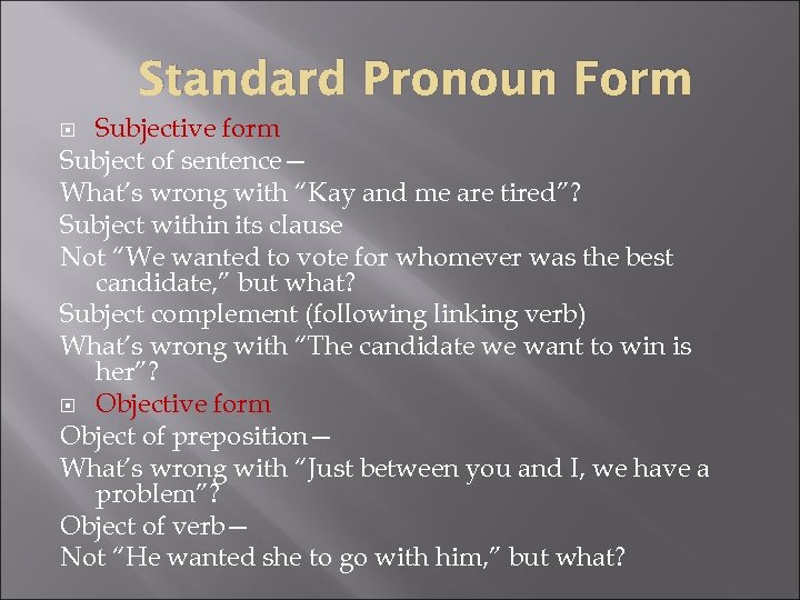 Standard Pronoun Form Subjective form Subject of sentence— What’s wrong with “Kay and me