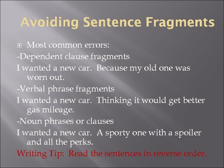 Avoiding Sentence Fragments Most common errors: -Dependent clause fragments I wanted a new car.