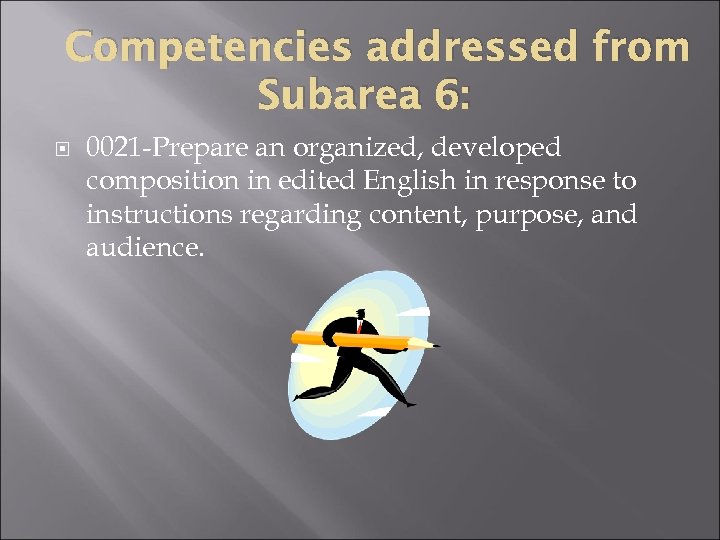 Competencies addressed from Subarea 6: 0021 -Prepare an organized, developed composition in edited English