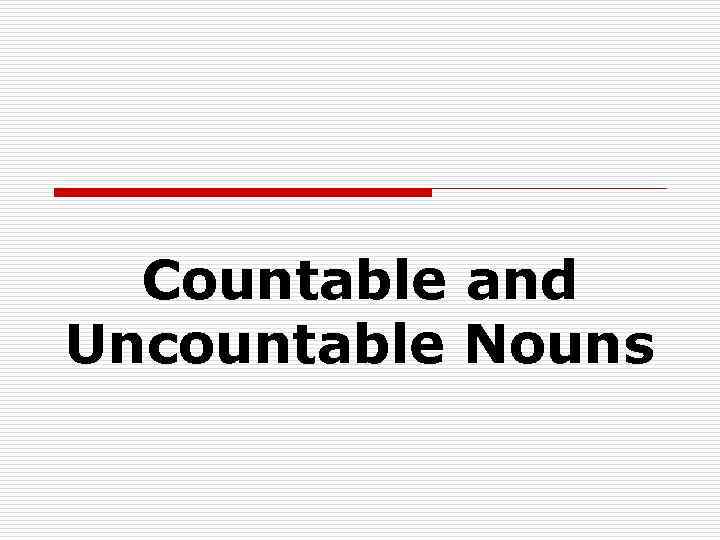 Countable and Uncountable Nouns 