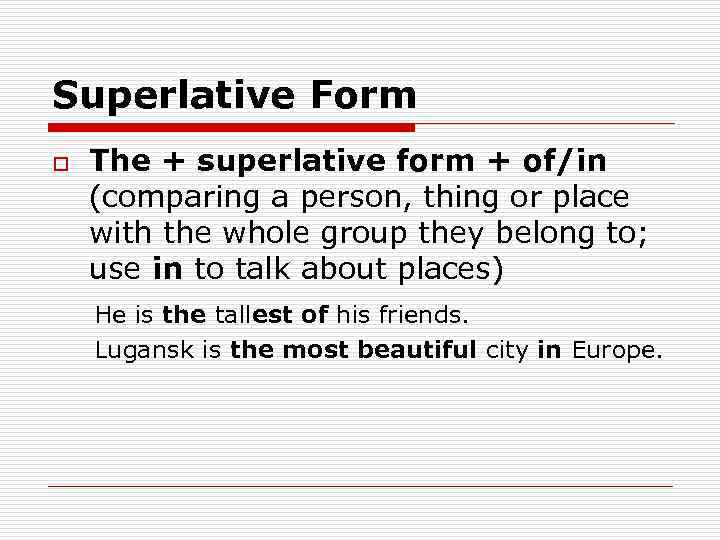 Superlative Form The + superlative form + of/in (comparing a person, thing or place