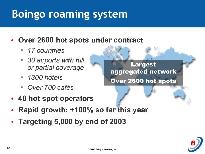 Boingo roaming system w Over 2600 hot spots under contract • 17 countries •
