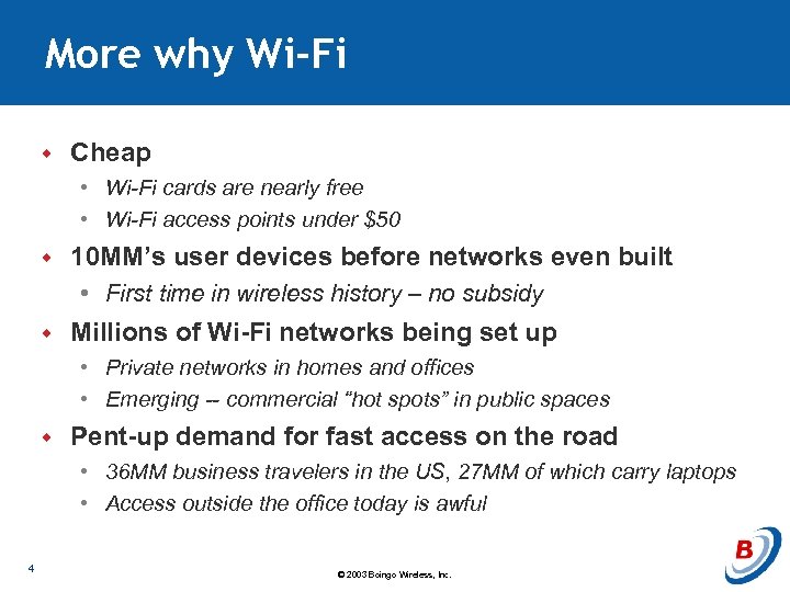 More why Wi-Fi w Cheap • Wi-Fi cards are nearly free • Wi-Fi access