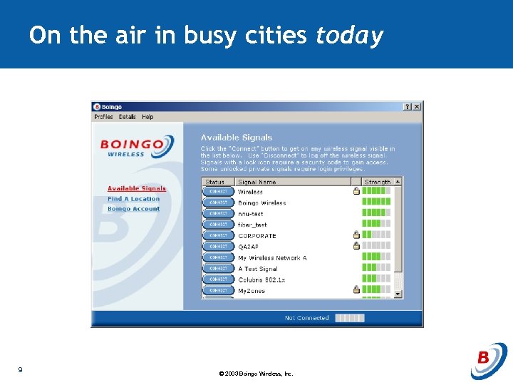 On the air in busy cities today 9 © 2003 Boingo Wireless, Inc. 