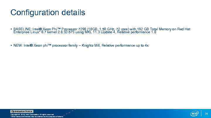 Configuration details • BASELINE: Intel® Xeon Phi™ Processor 7290 (16 GB, 1. 50 GHz,