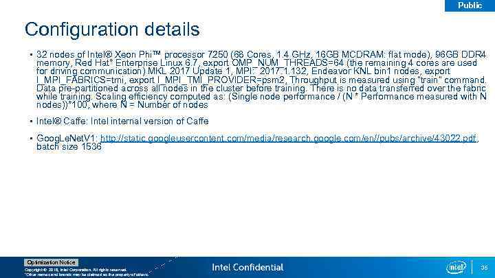 Public Configuration details • 32 nodes of Intel® Xeon Phi™ processor 7250 (68 Cores,