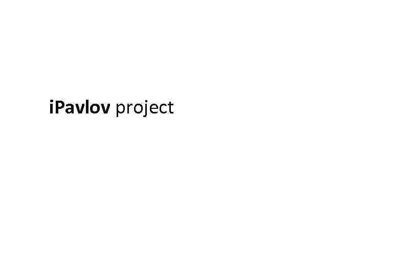 i. Pavlov project 