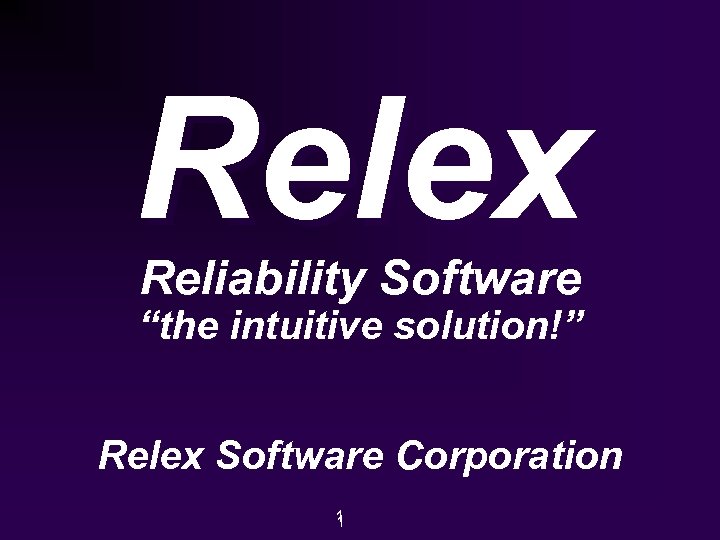 Relex Reliability Software “the intuitive solution!” Relex Software Corporation 1 1 