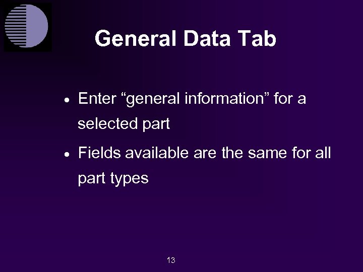 General Data Tab · Enter “general information” for a selected part · Fields available