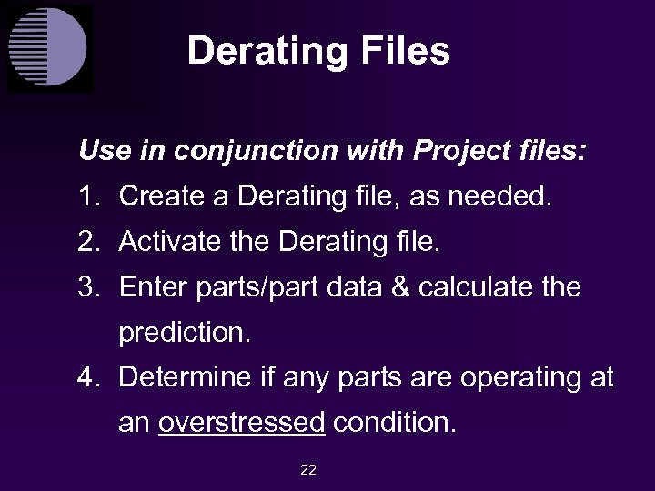 Derating Files Use in conjunction with Project files: 1. Create a Derating file, as