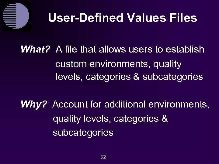 User-Defined Values Files What? A file that allows users to establish custom environments, quality