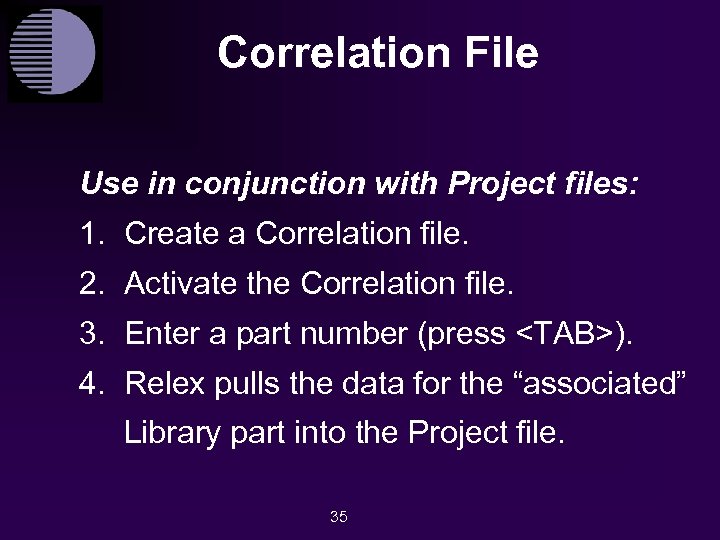 Correlation File Use in conjunction with Project files: 1. Create a Correlation file. 2.