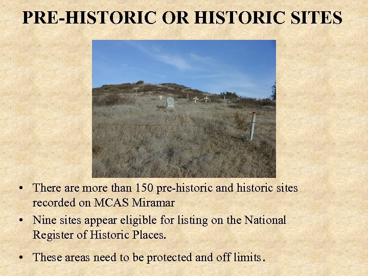 PRE-HISTORIC OR HISTORIC SITES • There are more than 150 pre-historic and historic sites