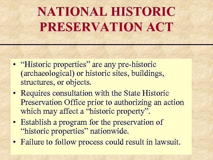 NATIONAL HISTORIC PRESERVATION ACT • “Historic properties” are any pre-historic (archaeological) or historic sites,