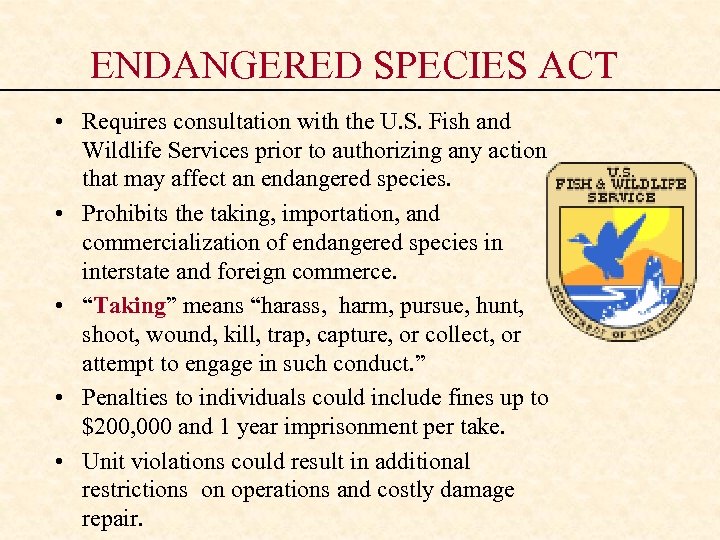 ENDANGERED SPECIES ACT • Requires consultation with the U. S. Fish and Wildlife Services