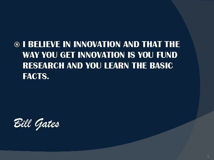  I BELIEVE IN INNOVATION AND THAT THE WAY YOU GET INNOVATION IS YOU