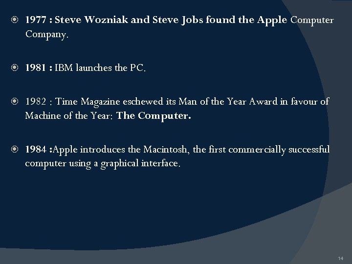  1977 : Steve Wozniak and Steve Jobs found the Apple Computer Company. 1981