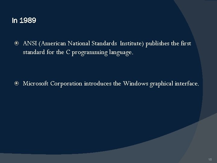 In 1989 ANSI (American National Standards Institute) publishes the first standard for the C