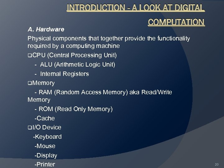INTRODUCTION - A LOOK AT DIGITAL COMPUTATION A. Hardware Physical components that together provide