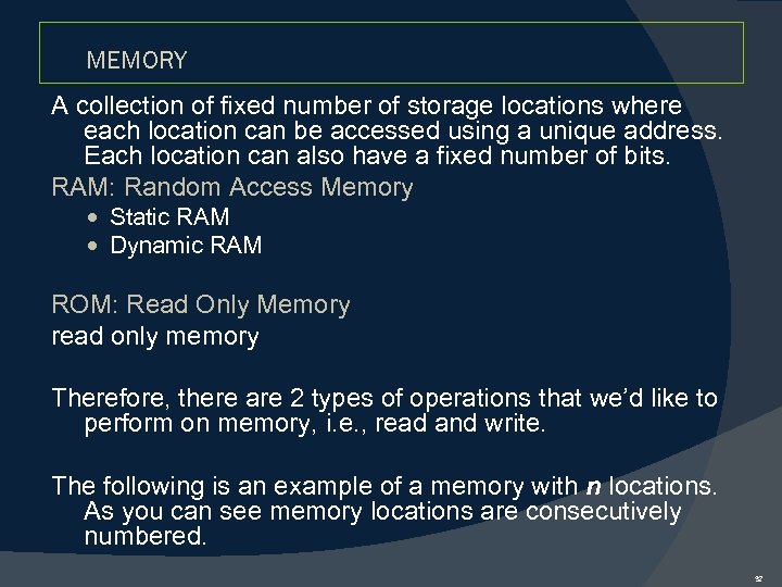 MEMORY A collection of fixed number of storage locations where each location can be