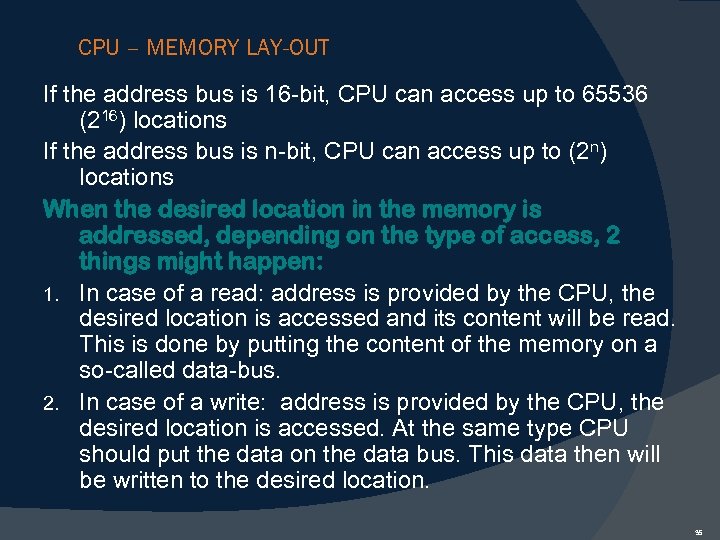 CPU – MEMORY LAY-OUT If the address bus is 16 -bit, CPU can access