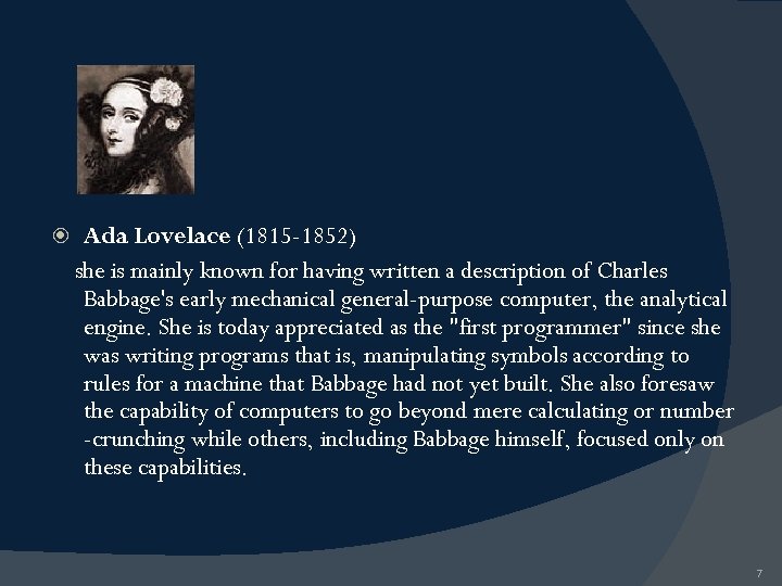  Ada Lovelace (1815 -1852) she is mainly known for having written a description