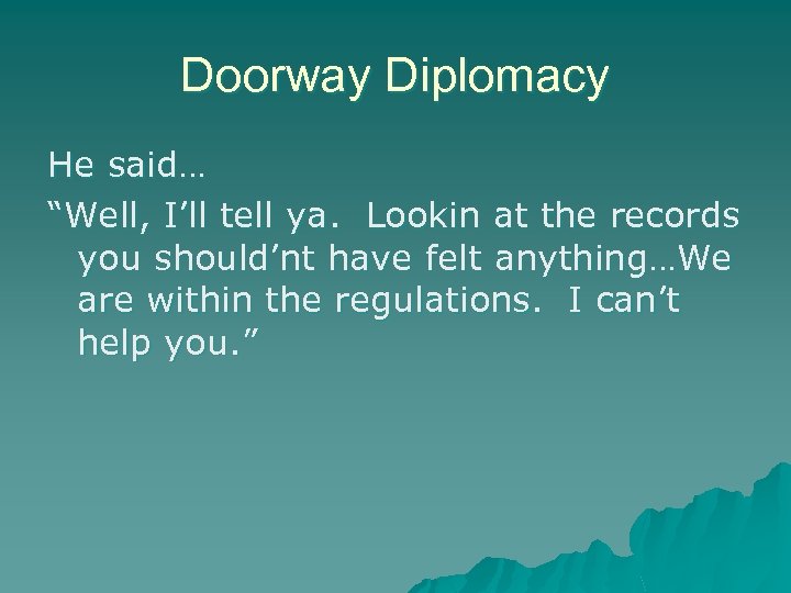 Doorway Diplomacy He said… “Well, I’ll tell ya. Lookin at the records you should’nt