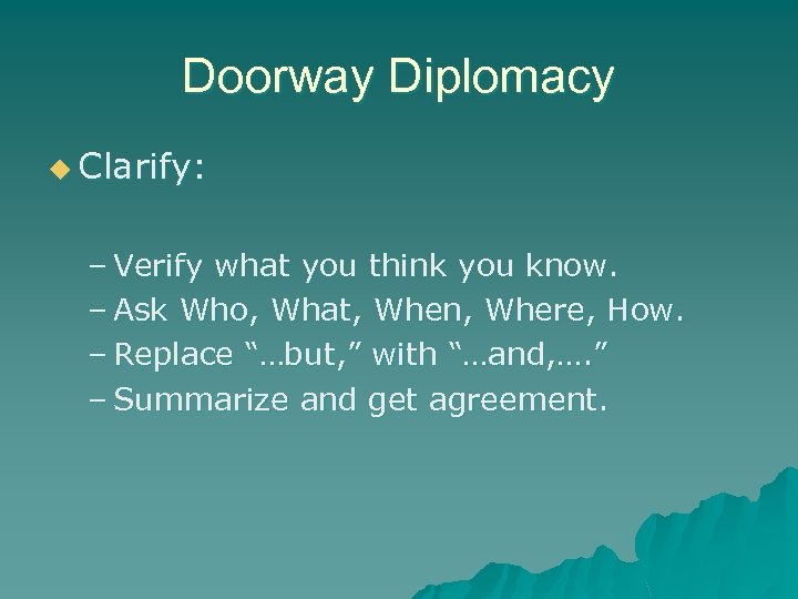 Doorway Diplomacy u Clarify: – Verify what you think you know. – Ask Who,