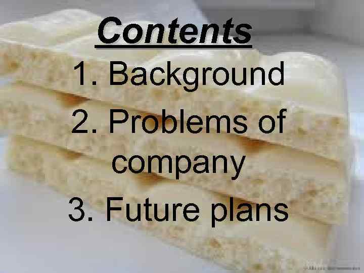 Contents 1. Background 2. Problems of company 3. Future plans 