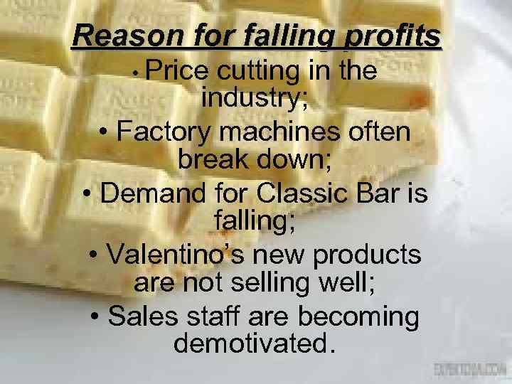 Reason for falling profits • Price cutting in the industry; • Factory machines often