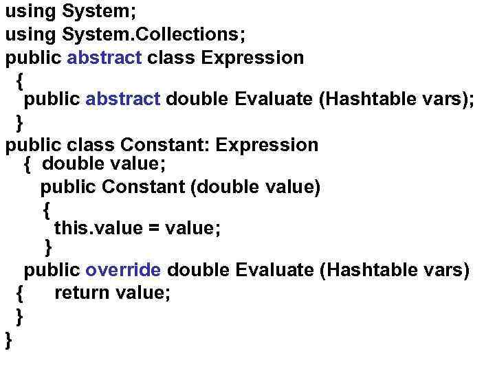 using System; using System. Collections; public abstract class Expression { public abstract double Evaluate