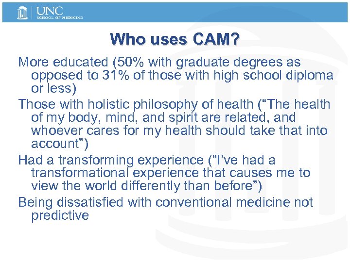 Who uses CAM? More educated (50% with graduate degrees as opposed to 31% of