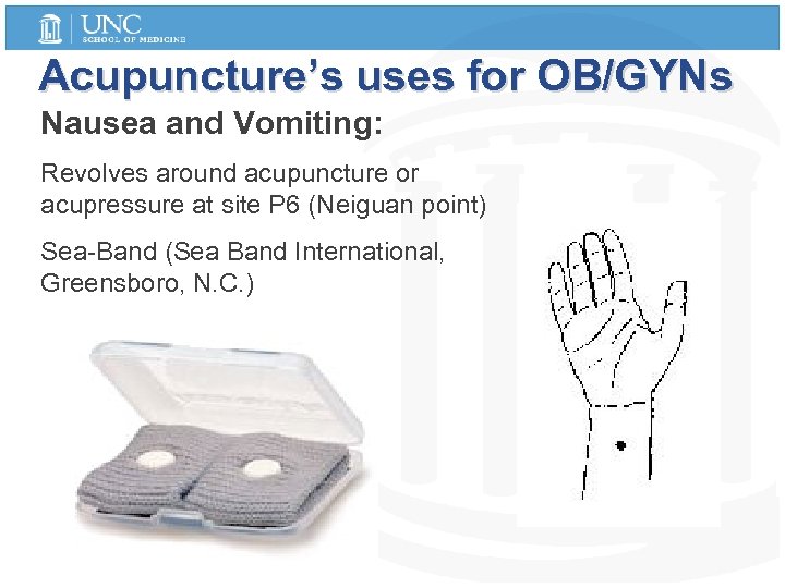 Acupuncture’s uses for OB/GYNs Nausea and Vomiting: Revolves around acupuncture or acupressure at site