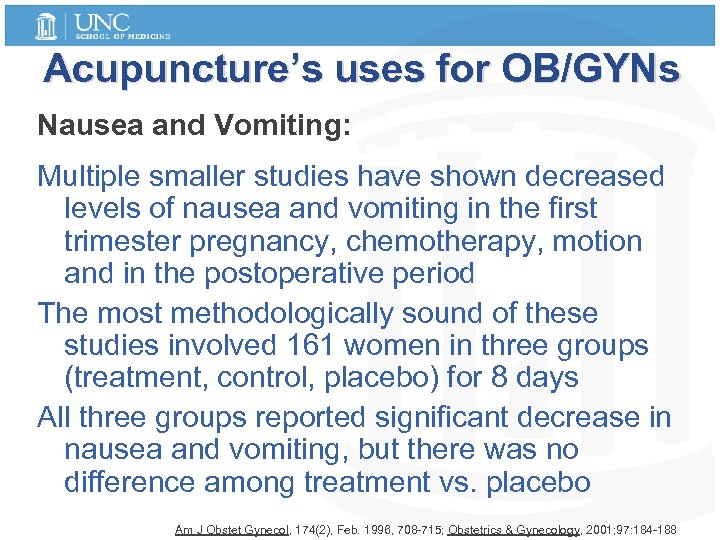 Acupuncture’s uses for OB/GYNs Nausea and Vomiting: Multiple smaller studies have shown decreased levels