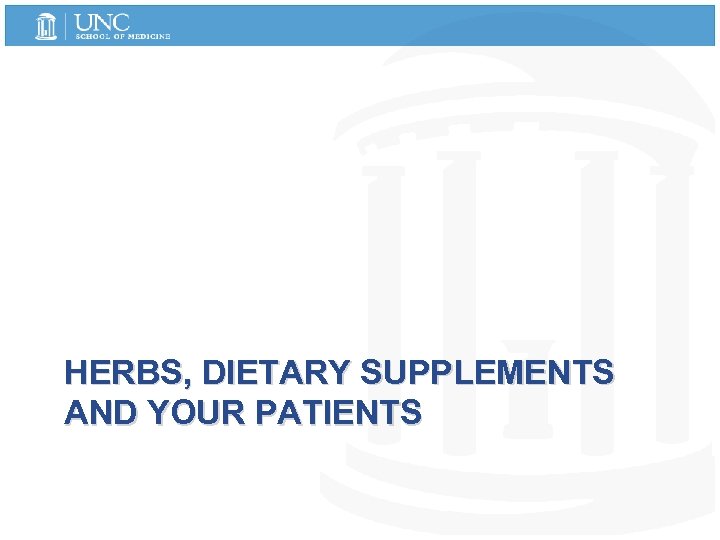 HERBS, DIETARY SUPPLEMENTS AND YOUR PATIENTS 