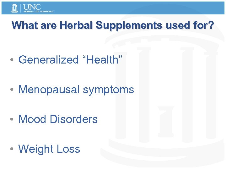 What are Herbal Supplements used for? • Generalized “Health” • Menopausal symptoms • Mood