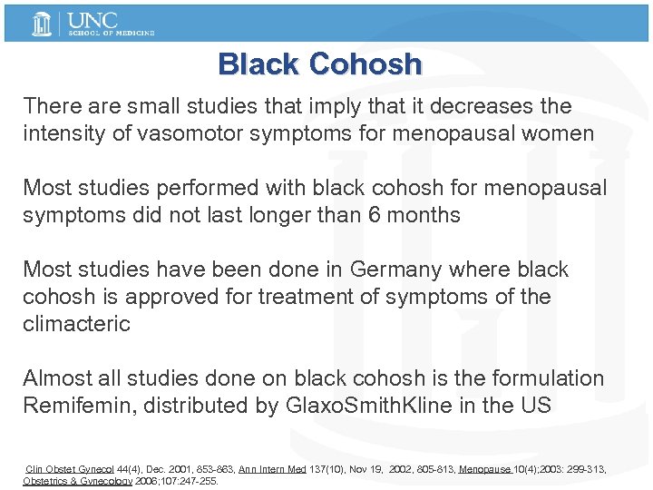 Black Cohosh There are small studies that imply that it decreases the intensity of